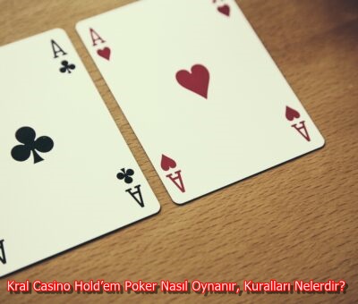 Kral Casino Hold’em Poker Nasıl Oynanır, Kuralları Nelerdir?